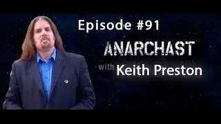 Anarchast Episode 91 with Keith Preston: The Many Disciplines of Anarchy