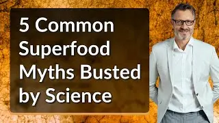5 Common Superfood Myths Busted by Science
