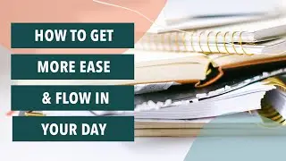 How to Have More Ease and Flow in Your Day