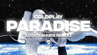 Coldplay - Paradise (SYSTEM KIDS Remix)