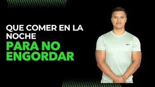 QUE COMER EN LA NOCHE PARA NO ENGORDAR