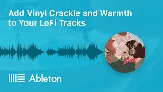 Как добавить виниловый треск к музыке для достижения LoFi Hip Hop качества в Ableton (урок)