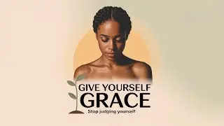 Stop Judging Yourself | Give Yourself Grace & Make Room to Grow 🌱 | Self Love Motivation