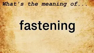 Fastening Meaning | Definition of Fastening