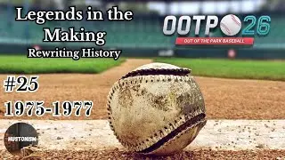 Out of the Park Baseball 26 | Legends in the Making | 1975-1977| #25