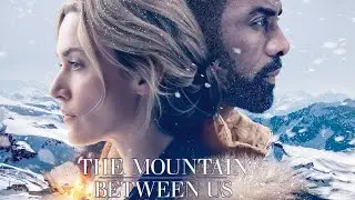 The Mountain Between Us 2017 Film | Idris Elba, Kate Winslet | Movie Review