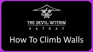 How To Climb Walls | The Devil Within: Satgat Guide