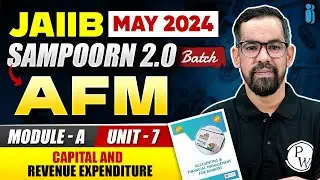 JAIIB May 2024 | AFM Module A Unit 7 | Capital and Revenue Expenditure | JAIIB Exam 2024