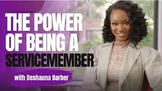 The Power Of Being A Servicemember with Deshauna