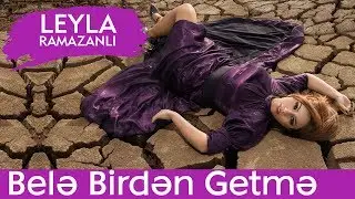 LEYLA &mdash; Belə Birdən Getmə