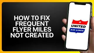 How To Fix United Airlines App Frequent Flyer Miles Not Credited 2025! Tutorial