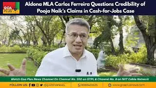 Aldona MLA Carlos Ferreira Questions the Credibility of Pooja Naik's Claims in the Cash-for-Jobs ...
