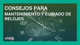 Consejos para mantenimiento y cuidado de relojes