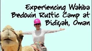 Experiencing Wahiba Bedouin Rustic Camp at Bidiyah, Oman 🇴🇲