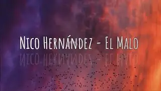 Nico Hern&aacute;ndez - El Malo  (Letra/Lyrics)