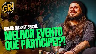 COMIC MARKET BRASIL: TUDO O QUE ACONTECEU E PORQUE EU CHOREI 2X!