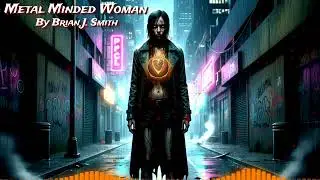 Metal Minded Woman - By Brian J. Smith