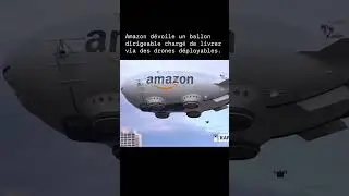 Amazon r&eacute;volutionne l'avenir de la logistique : des ballons dirigeables charg&eacute;s de livrer des colis🧠