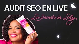 Comment les Secrets de Loly pourrait doubler le trafic de son site ? Audit en LIVE !
