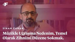 SİNAN CANAN: Müzikle uğraşma nedenim temel olarak zihnimi düzene sokmak.