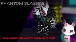Phantom Slasher (Iron Bomber but Infinite and Ruby sings it)