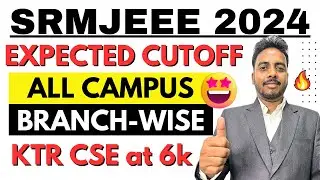 SRMJEEE EXPECTED CUTOFF 2024 🔥| All Campus Cutoff 2024 | SRM Counselling Process 2024 | SRMJEEE 2024