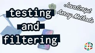 Mastering testing and filtering methods with JavaScript (ES6) Arrays