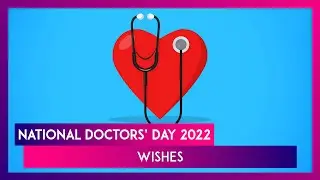 National Doctors&rsquo; Day 2022: Messages, Quotes, Sayings, Wishes & Images To Thank All the Physicians