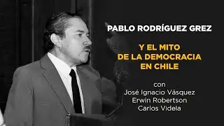 Pablo Rodriguez Grez - Y el mito de la democracia en Chile