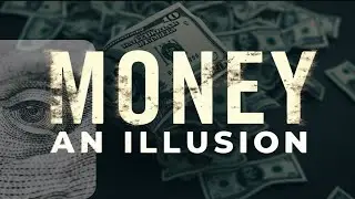 What Happens When You Realize MONEY Is An Illusion