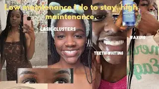 Low maintenance things I do to stay high maintenance💅🏾✨