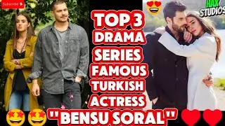 Top Three Drama Series of famous turkish actress 