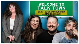 Ep 17 -  Egomania Run Wild with Maddie Wiener | Welcome To Talk Town Podcast