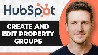 How to Create and Edit Property Groups in HubSpot (2026 Guide)