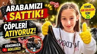 ARABAMIZI SATTIK 🥹ÇÖPLERİNİ ATTIK 🚗♻️ VEDALAŞTIK❗