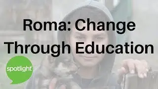 Roma: Change Through Education | practice English with Spotlight