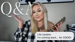 LIFE UPDATE Q&A: I'm Coming Back... (GET TO KNOW ME AGAIN)