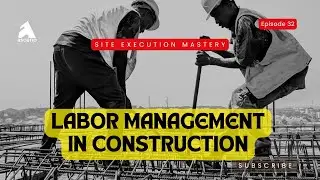 How to manage labour administration on a construction site | Site Execution Mastery | Episode 32