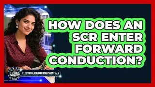 How Does An SCR Enter Forward Conduction?