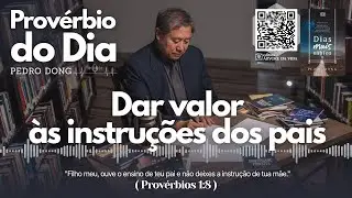 Dar valor às instruções dos pais | Provérbio do Dia Pedro Dong