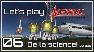 FR [Let's Play] Kerbal ! 06: choppons de la science! ou pas en fait.