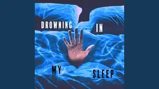 DROWNING IN MY SLEEP