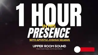 1 HOUR IN HIS PRESENCE &ndash; Soaking Worship & Tongues | Apostle Joshua Selman Inspired