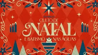 CULTO DE NATAL E BATISMO NAS ÁGUAS  | 21.12.2025 - 08H30