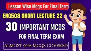 ENG508 Short Lecture 22 || ENG508 Final Term MCQs 2024 || ENG508 Final Term Preparation 2025