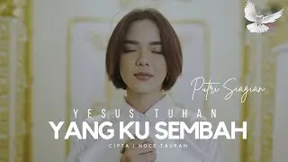 Putri Siagian - Yesus Tuhan Yang Kusembah