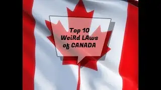 Top 10 Weird Laws of Canada