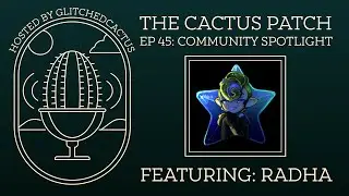 The Cactus Patch EP. 45: Community Spotlight FEAT: Radha