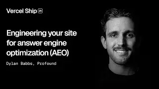 Vercel Ship 2025: Engineering your site for answer engine optimization (Profound)