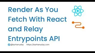 Render As You Fetch With React and Relay Entrypoints API
